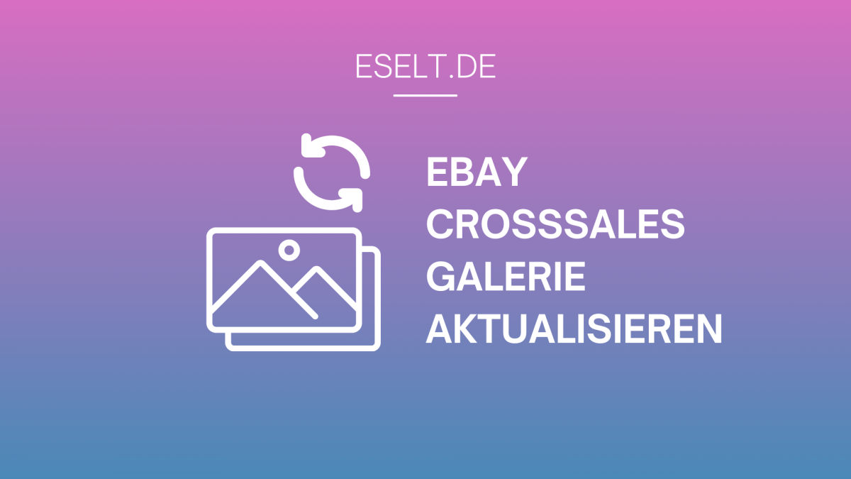 Wie können Sie Ihre eBay Crosssales Galerie schnell aktualisieren?